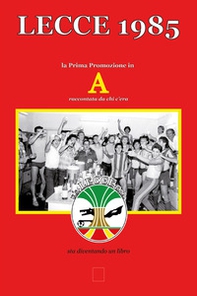 Lecce 1985. La prima promozione in Serie A raccontata da chi c'era - Librerie.coop