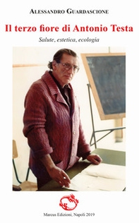 Il terzo fiore di Antonio Testa. Salute, estetica, ecologia - Librerie.coop