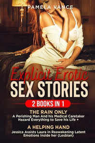 Explicit erotic sex stories (2 Books in 1): The Rain only a perishing man and his medical cearetaker hazard everything to save his life-A helping hand. Jessica assists Laura in reawakening latent emotions inside her (lesbian) - Librerie.coop