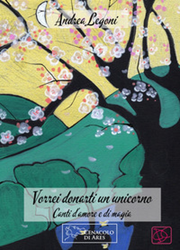 Vorrei donarti un unicorno. Canti d'amore e di magia - Librerie.coop