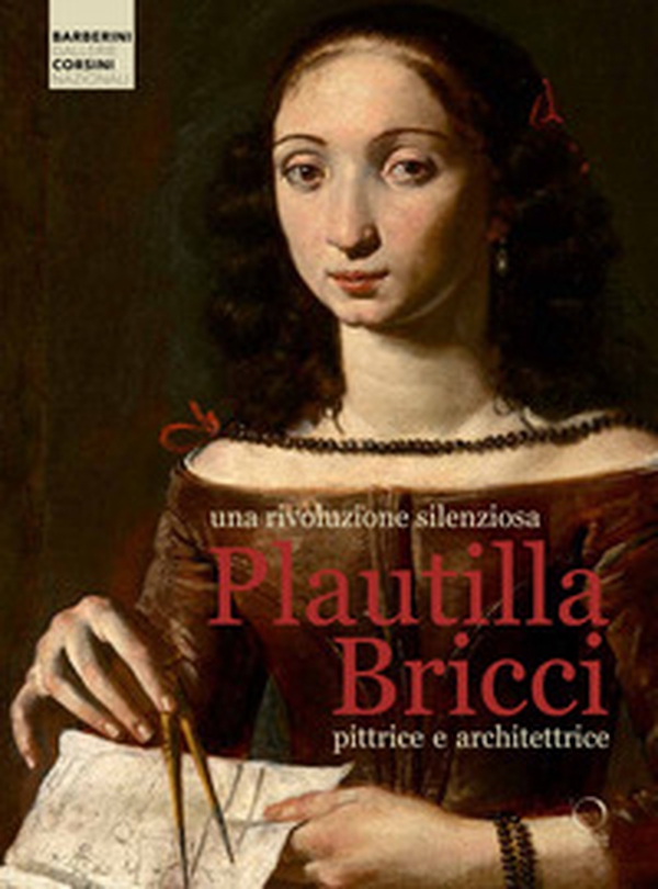 Una rivoluzione silenziosa. Plautilla Bricci pittrice e architettrice - Librerie.coop Una rivoluzione silenziosa. Plautilla Bricci pittrice e architettrice - Librerie.coop