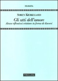 Gli Atti dell'amore. Alcune riflessioni cristiane in forma di discorsi - Librerie.coop