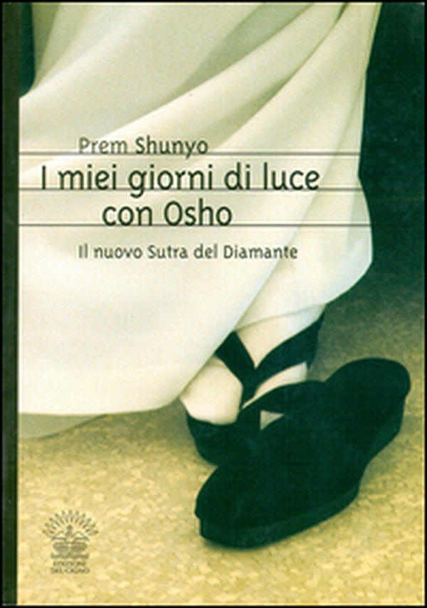 I miei giorni di luce con Osho. Il nuovo sutra del diamante - Librerie.coop I miei giorni di luce con Osho. Il nuovo sutra del diamante - Librerie.coop