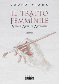 Il tratto femminile, Vita e arte di Artemisia - Librerie.coop