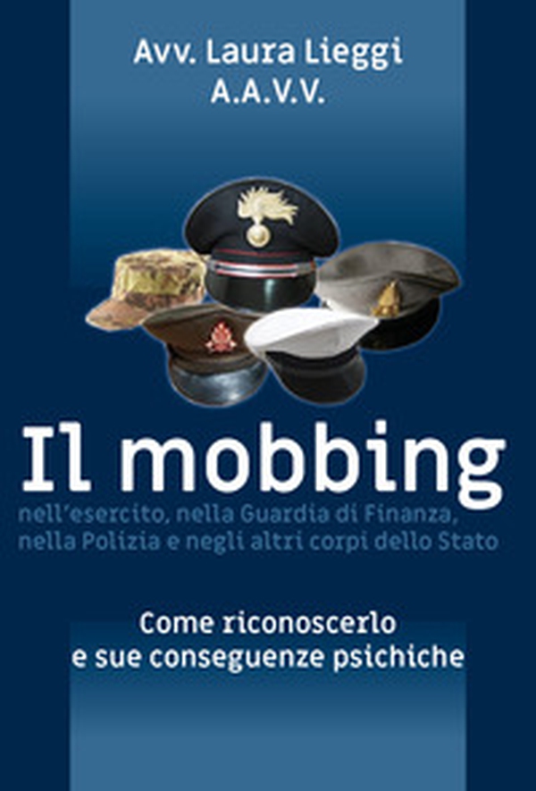 Il mobbing nell'esercito, nella Guardia di Finanza, nella Polizia e negli altri corpi dello Stato - Librerie.coop Il mobbing nell'esercito, nella Guardia di Finanza, nella Polizia e negli altri corpi dello Stato - Librerie.coop