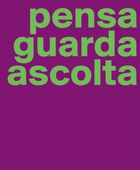 Manuela Bedeschi. Pensa guarda ascolta. Ediz. italiana e inglese - Librerie.coop Manuela Bedeschi. Pensa guarda ascolta. Ediz. italiana e inglese - Librerie.coop