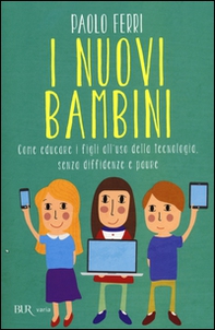 I nuovi bambini. Come educare i figli all'uso della tecnologia, senza diffidenze e paure - Librerie.coop I nuovi bambini. Come educare i figli all'uso della tecnologia, senza diffidenze e paure - Librerie.coop