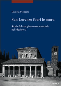 San Lorenzo fuori le mura. Storia del complesso monumentale nel Medioevo - Librerie.coop