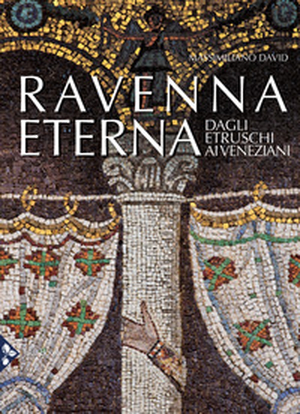 Ravenna eterna. Dagli Etruschi ai Veneziani - Librerie.coop Ravenna eterna. Dagli Etruschi ai Veneziani - Librerie.coop