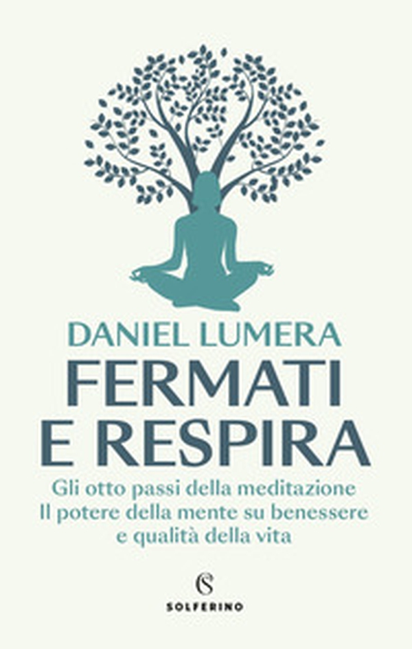 Fermati e respira. Gli otto passi della meditazione. Il potere della mente su benessere e qualità della vita - Librerie.coop Fermati e respira. Gli otto passi della meditazione. Il potere della mente su benessere e qualità della vita - Librerie.coop