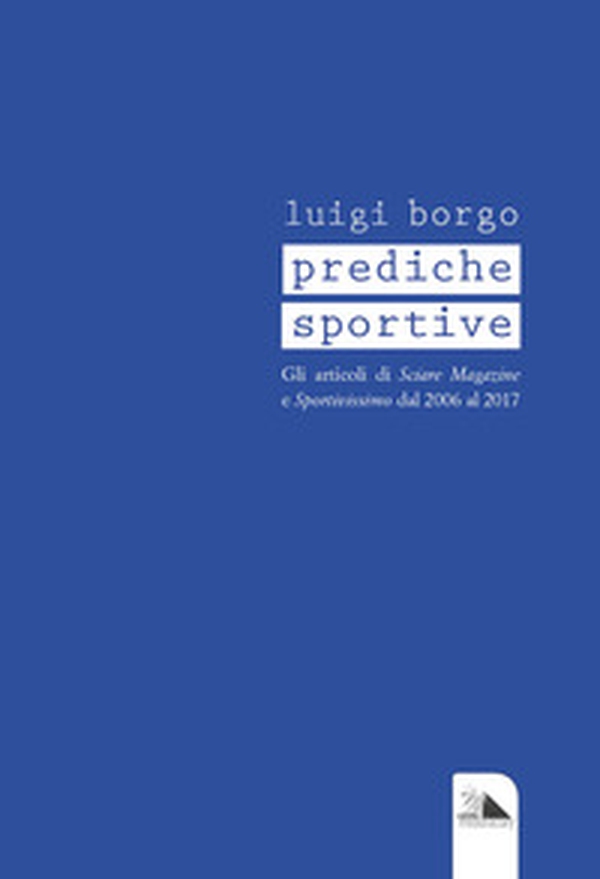 Prediche sportive. Gli articoli di «Sciare Magazine» e «Sportivissimo» dal 2006 al 2017 - Librerie.coop Prediche sportive. Gli articoli di «Sciare Magazine» e «Sportivissimo» dal 2006 al 2017 - Librerie.coop