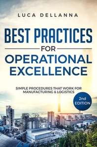 Best Practices for Operational Excellence. Simple Procedures That Work for Manufacturing and Logistics - Librerie.coop Best Practices for Operational Excellence. Simple Procedures That Work for Manufacturing and Logistics - Librerie.coop