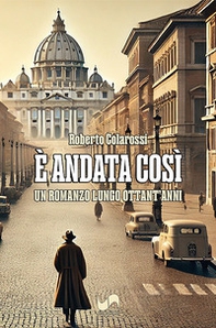 È andata così. Un romanzo lungo ottant'anni - Librerie.coop