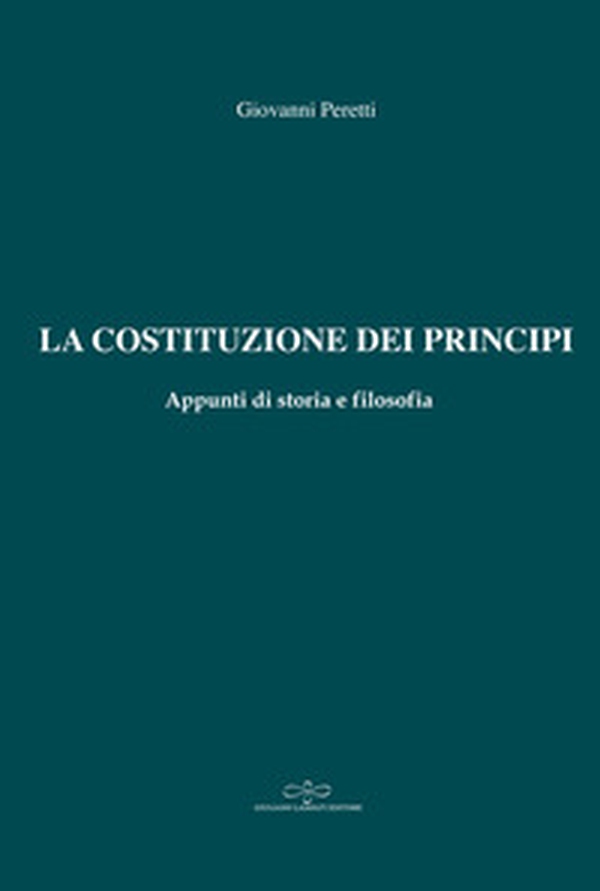 La Costituzione dei principi. Appunti di storia e filosofia - Librerie.coop La Costituzione dei principi. Appunti di storia e filosofia - Librerie.coop