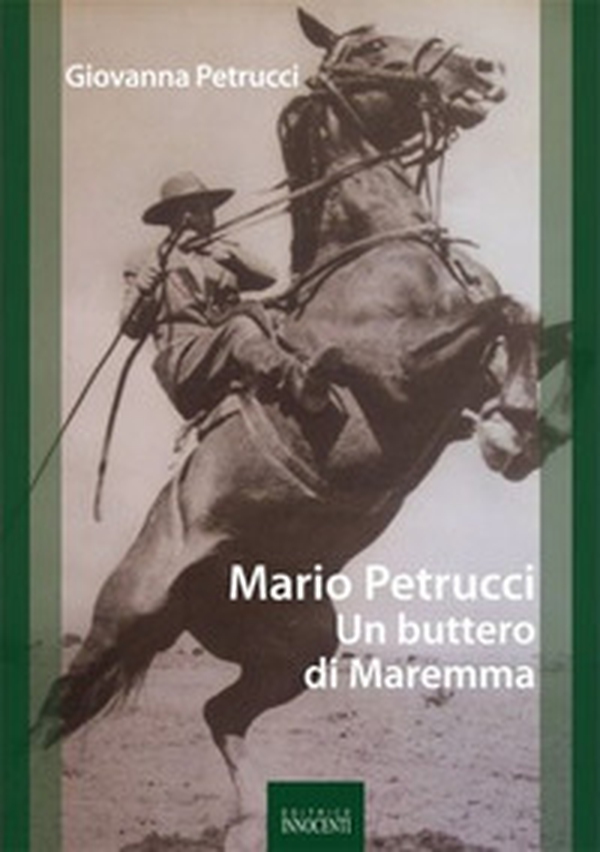 Mario Petrucci. Un buttero di Maremma - Librerie.coop Mario Petrucci. Un buttero di Maremma - Librerie.coop