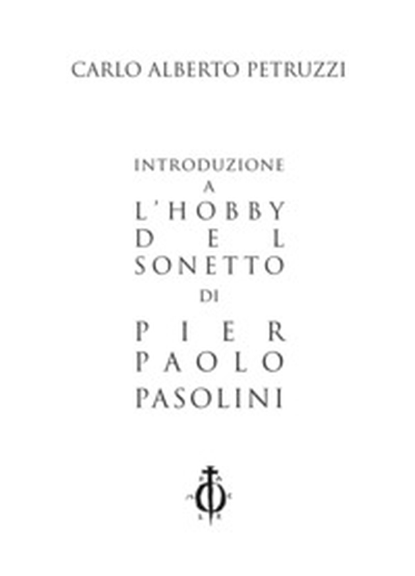 Introduzione a «L'hobby del sonetto» di Pier Paolo Pasolini - Librerie.coop Introduzione a «L'hobby del sonetto» di Pier Paolo Pasolini - Librerie.coop
