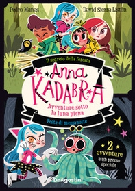 Avventure sotto la luna piena: Il segreto della foresta-Festa di mezzanotte. Anna Kadabra - Librerie.coop