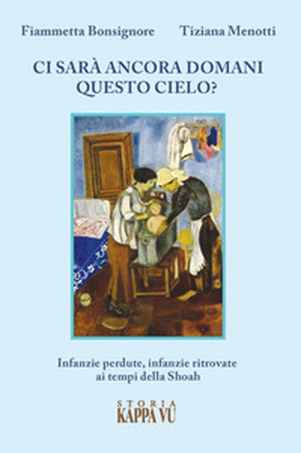 Ci sarà ancora domani questo cielo? Infanzie perdute, infanzie ritrovate ai tempi della Shoah - Librerie.coop Ci sarà ancora domani questo cielo? Infanzie perdute, infanzie ritrovate ai tempi della Shoah - Librerie.coop