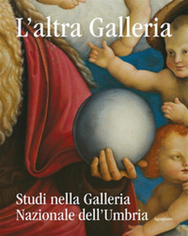 L'altra Galleria. Studi nella Galleria Nazionale dell'Umbria - Librerie.coop L'altra Galleria. Studi nella Galleria Nazionale dell'Umbria - Librerie.coop