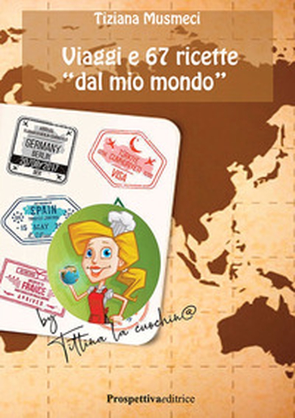 Viaggi e 67 ricette «dal mio mondo» - Librerie.coop Viaggi e 67 ricette «dal mio mondo» - Librerie.coop