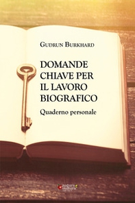 Domande chiave per il lavoro biografico. Quaderno personale - Librerie.coop