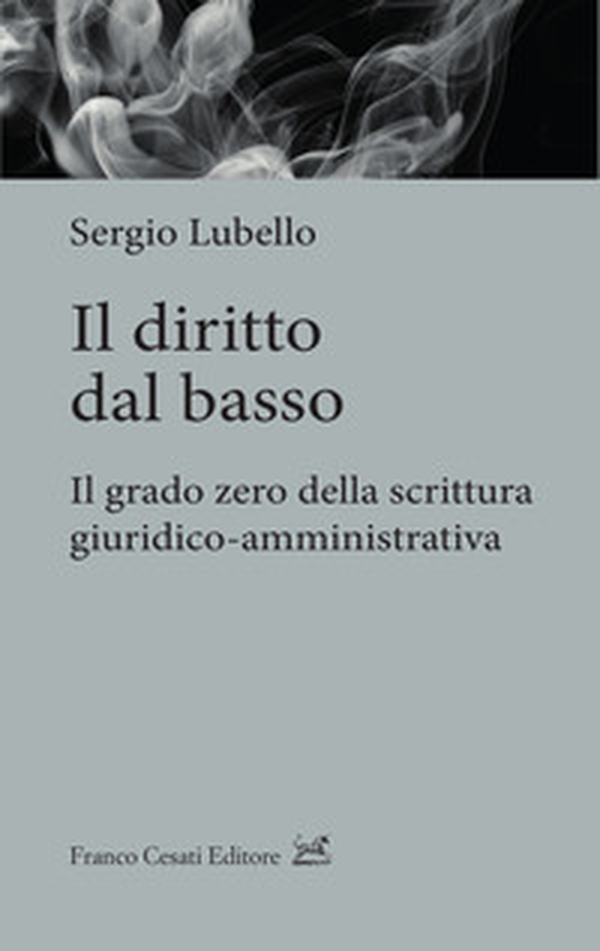 Il diritto dal basso. Il grado zero della scrittura giuridico-amministrativa - Librerie.coop Il diritto dal basso. Il grado zero della scrittura giuridico-amministrativa - Librerie.coop