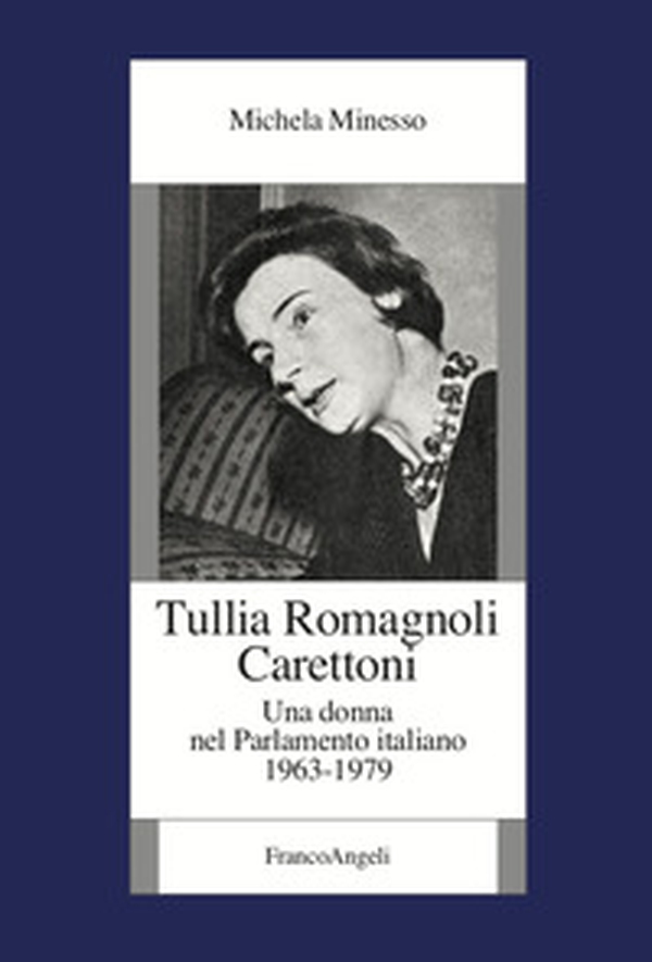 Tullia Romagnoli Carettoni. Una donna nel Parlamento italiano (1963-1979) - Librerie.coop Tullia Romagnoli Carettoni. Una donna nel Parlamento italiano (1963-1979) - Librerie.coop