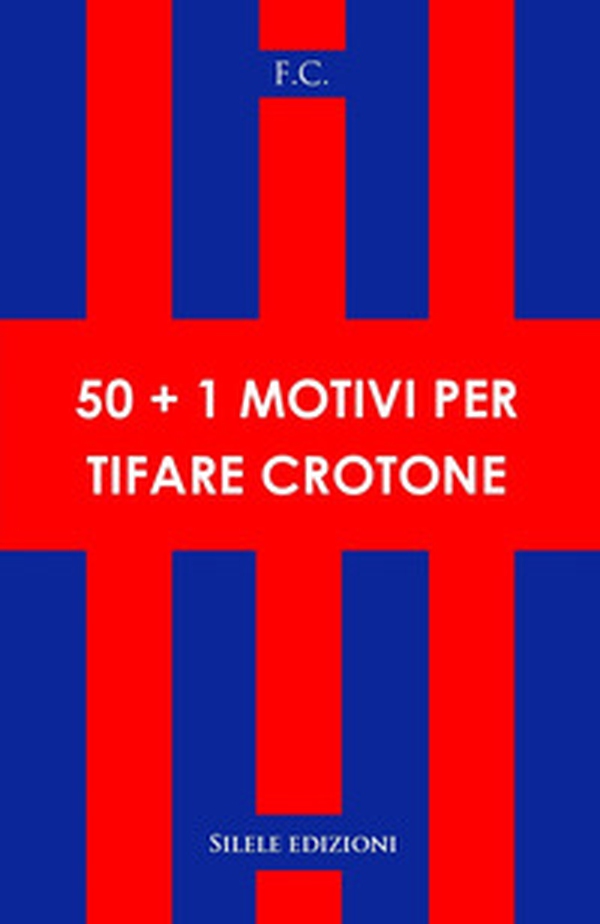50+1 motivi per tifare crotone - Librerie.coop 50+1 motivi per tifare crotone - Librerie.coop