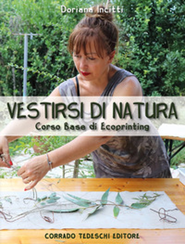 Vestirsi di natura. Corso base di ecoprinting - Librerie.coop Vestirsi di natura. Corso base di ecoprinting - Librerie.coop