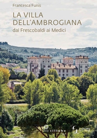 La villa dell'Ambrogiana dai Frescobaldi ai Medici - Librerie.coop