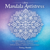 Libro mandala antistress. Oltre 100 disegni da colorare per adulti relax, creatività e benessere - Librerie.coop