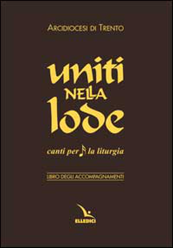 Uniti nella lode. Canti per la liturgia. Libro degli accompagnamenti - Librerie.coop Uniti nella lode. Canti per la liturgia. Libro degli accompagnamenti - Librerie.coop
