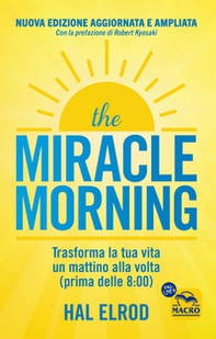 The miracle morning. Trasforma la tua vita un mattino alla volta prima delle 8:00 - Librerie.coop The miracle morning. Trasforma la tua vita un mattino alla volta prima delle 8:00 - Librerie.coop