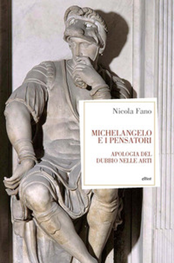 Michelangelo e i pensatori. Apologia del dubbio nelle arti - Librerie.coop Michelangelo e i pensatori. Apologia del dubbio nelle arti - Librerie.coop