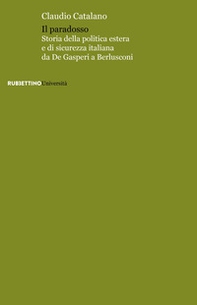 Il paradosso. Storia della politica estera e di sicurezza italiana da De Gasperi a Berlusconi - Librerie.coop Il paradosso. Storia della politica estera e di sicurezza italiana da De Gasperi a Berlusconi - Librerie.coop