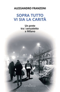 Sopra tutto vi sia la carità. Un prete tra i senzatetto a Milano - Librerie.coop