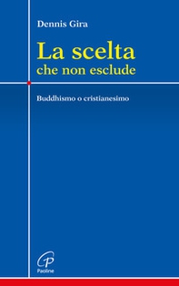 La scelta che non esclude. Buddhismo o cristianesimo - Librerie.coop La scelta che non esclude. Buddhismo o cristianesimo - Librerie.coop
