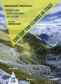 The top 100 climbs in Italy. 100 bike climbs to do at least once in a lifetime - Librerie.coop