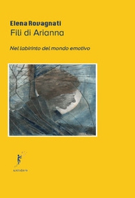 Fili di Arianna. Nel labirinto del mondo emotivo - Librerie.coop