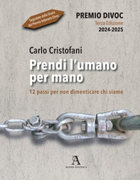 Prendi l'umano per mano. 12 passi per non dimenticare chi siamo - Librerie.coop