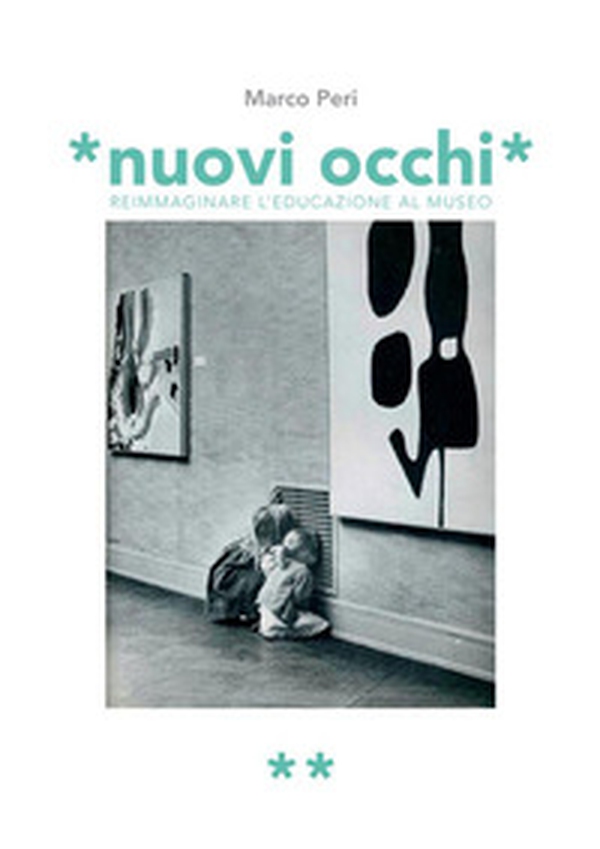 Nuovi occhi. Reimmaginare l'educazione al museo - Librerie.coop Nuovi occhi. Reimmaginare l'educazione al museo - Librerie.coop