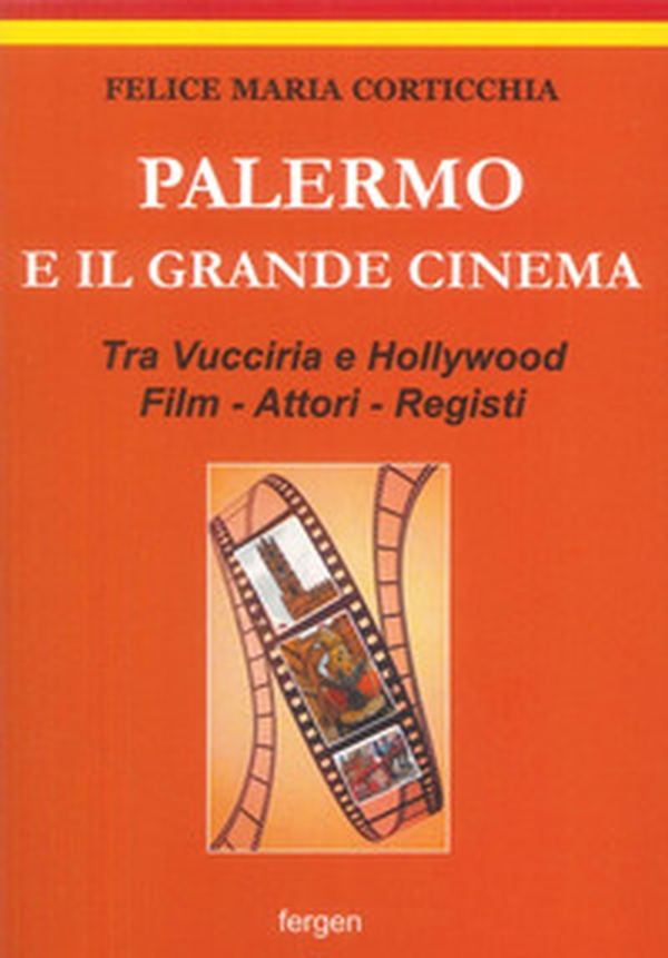 Palermo e il grande cinema. Tra Vucciria e Hollywood. Film, attori, registi - Librerie.coop