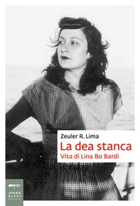 La dea stanca. Vita di Lina Bo Bardi - Librerie.coop La dea stanca. Vita di Lina Bo Bardi - Librerie.coop