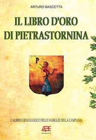 Il libro d'oro di Pietrastornina. Fonti storiche per ricostruire l'albero genealogico - Librerie.coop