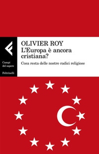 L'Europa è ancora cristiana? Cosa resta delle nostre radici religiose - Librerie.coop L'Europa è ancora cristiana? Cosa resta delle nostre radici religiose - Librerie.coop