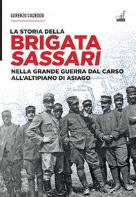 La storia della brigata Sassari. Nella grande guerra dal Carso all'altipiano di Asiago - Librerie.coop La storia della brigata Sassari. Nella grande guerra dal Carso all'altipiano di Asiago - Librerie.coop