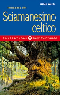 Iniziazione allo sciamanesimo celtico - Librerie.coop Iniziazione allo sciamanesimo celtico - Librerie.coop