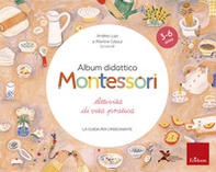 Album didattico Montessori. Attività di vita pratica. La guida per l'insegnante - Librerie.coop