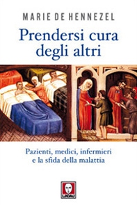 Prendersi cura degli altri. Pazienti, medici, infermieri e la sfida della malattia - Librerie.coop