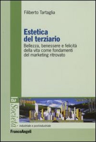 Estetica del terziario. Bellezza, benessere e felicità della vita come fondamenti del marketing ritrovato - Librerie.coop